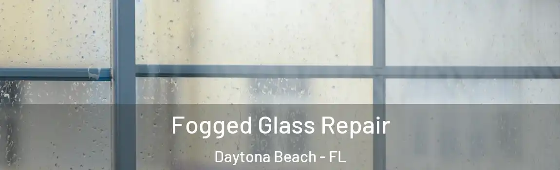  Fogged Glass Repair Daytona Beach - FL