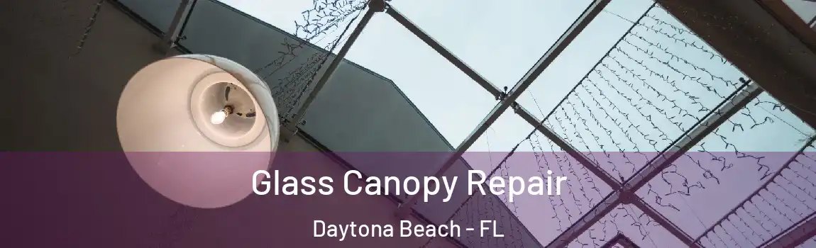  Glass Canopy Repair Daytona Beach - FL