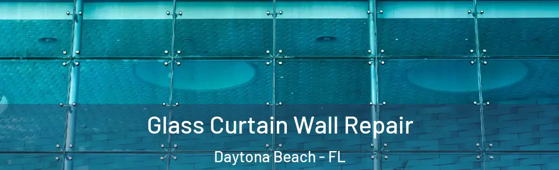  Glass Curtain Wall Repair Daytona Beach - FL