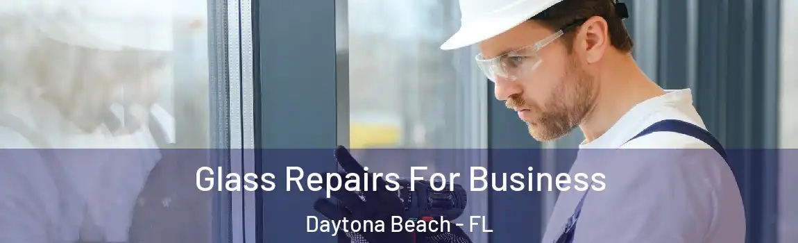  Glass Repairs For Business Daytona Beach - FL